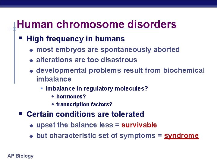 Human chromosome disorders § High frequency in humans u u u most embryos are