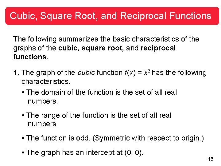 Cubic, Square Root, and Reciprocal Functions The following summarizes the basic characteristics of the