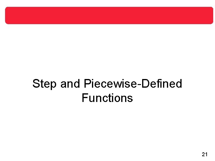 Step and Piecewise-Defined Functions 21 