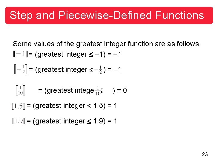 Step and Piecewise-Defined Functions Some values of the greatest integer function are as follows.