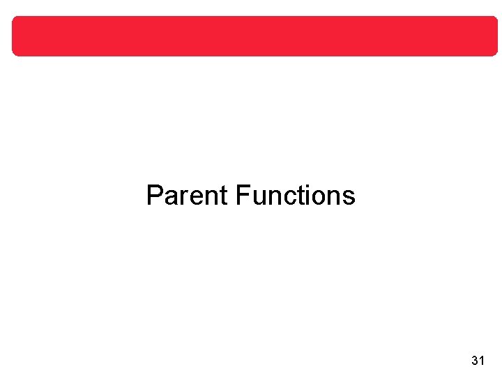 Parent Functions 31 