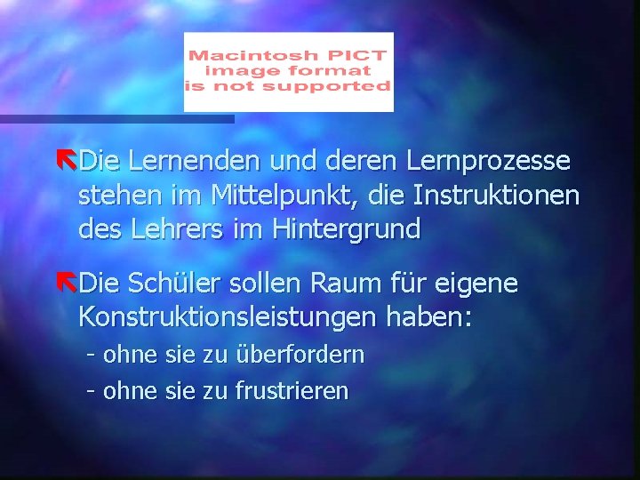 ëDie Lernenden und deren Lernprozesse stehen im Mittelpunkt, die Instruktionen des Lehrers im Hintergrund