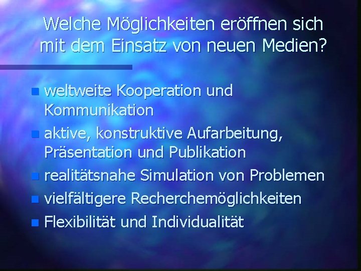 Welche Möglichkeiten eröffnen sich mit dem Einsatz von neuen Medien? weltweite Kooperation und Kommunikation