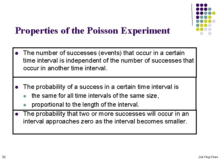 Properties of the Poisson Experiment l The number of successes (events) that occur in Properties of the Poisson Experiment l The number of successes (events) that occur in