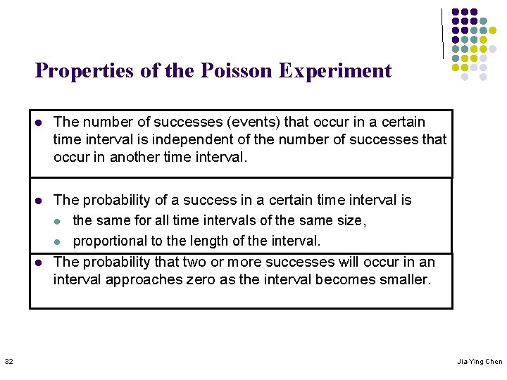 Properties of the Poisson Experiment l The number of successes (events) that occur in