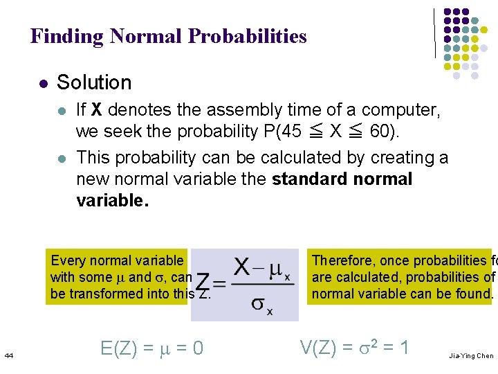Finding Normal Probabilities l Solution l l If X denotes the assembly time of
