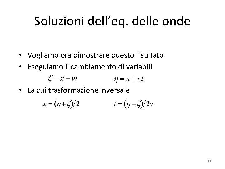 Soluzioni dell’eq. delle onde • Vogliamo ora dimostrare questo risultato • Eseguiamo il cambiamento