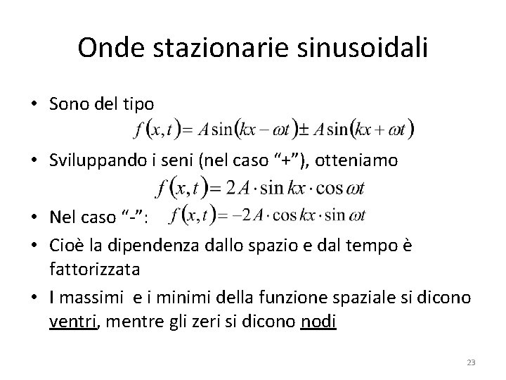 Onde stazionarie sinusoidali • Sono del tipo • Sviluppando i seni (nel caso “+”),