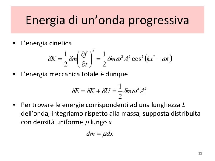 Energia di un’onda progressiva • L’energia cinetica • L’energia meccanica totale è dunque •