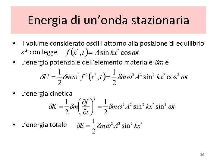 Energia di un’onda stazionaria • Il volume considerato oscilli attorno alla posizione di equilibrio