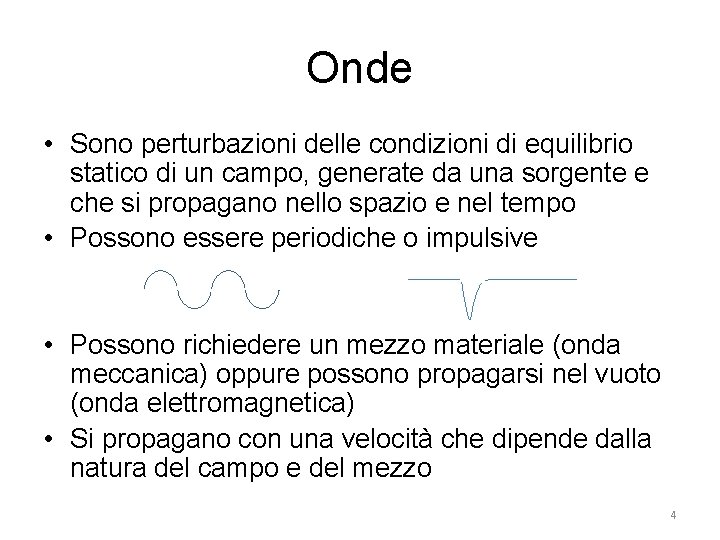 Onde • Sono perturbazioni delle condizioni di equilibrio statico di un campo, generate da