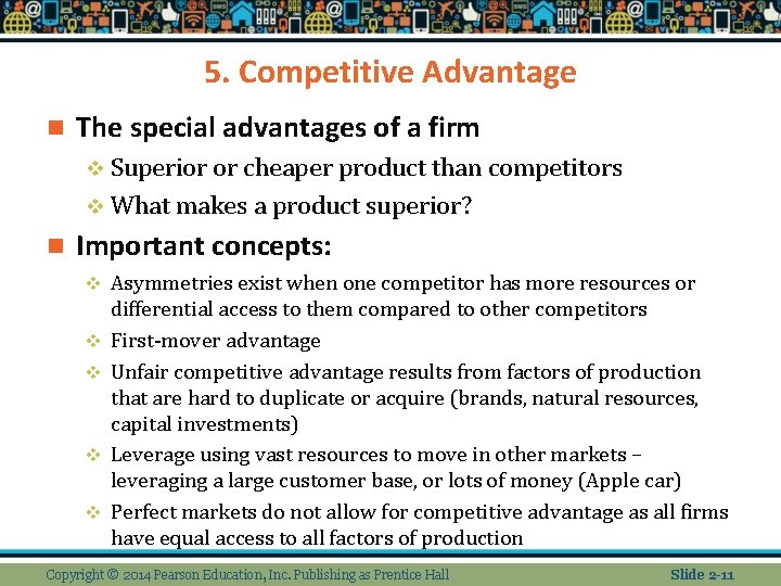 5. Competitive Advantage n The special advantages of a firm v Superior or cheaper
