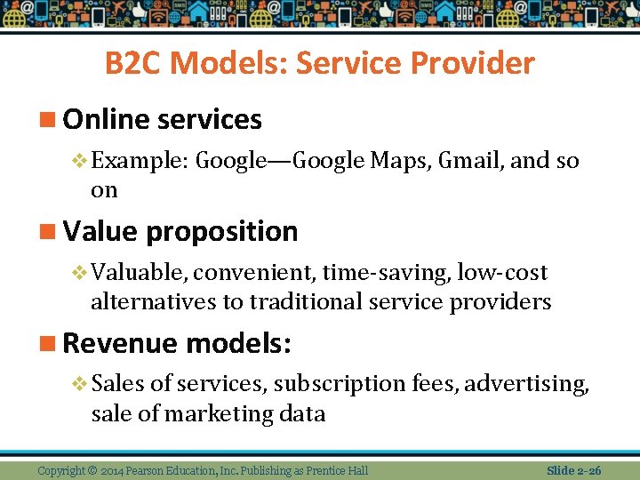 B 2 C Models: Service Provider n Online services v Example: Google—Google Maps, Gmail,