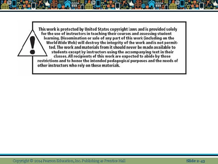 Copyright © 2014 Pearson Education, Inc. Publishing as Prentice Hall Slide 2 -43 