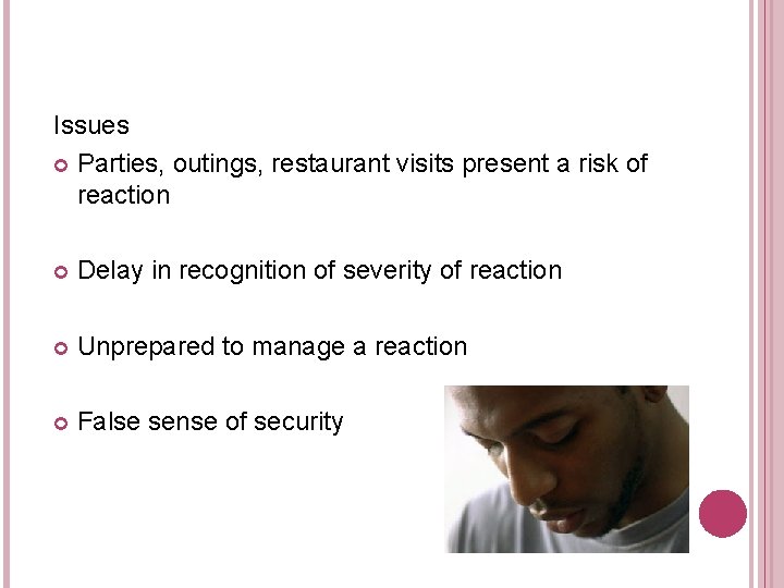 Issues Parties, outings, restaurant visits present a risk of reaction Delay in recognition of