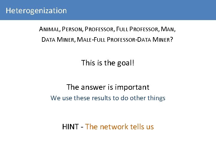 Heterogenization ANIMAL, PERSON, PROFESSOR, FULL PROFESSOR, MAN, DATA MINER, MALE-FULL PROFESSOR-DATA MINER? This is