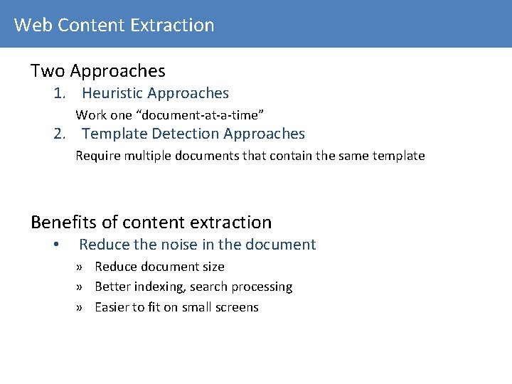 Web Content Extraction Two Approaches 1. Heuristic Approaches Work one “document-at-a-time” 2. Template Detection
