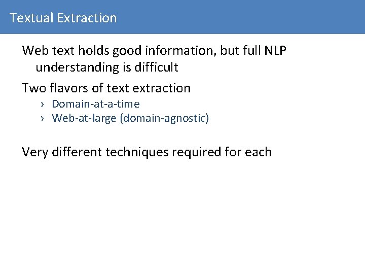 Textual Extraction Web text holds good information, but full NLP understanding is difficult Two