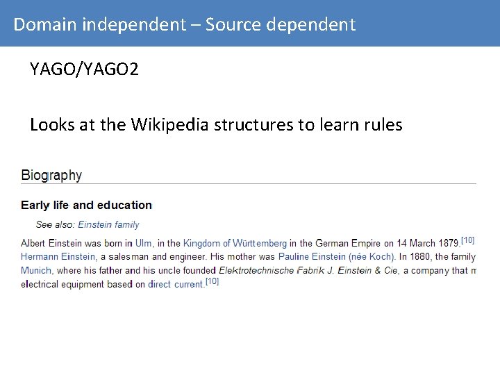 Domain independent – Source dependent YAGO/YAGO 2 Looks at the Wikipedia structures to learn