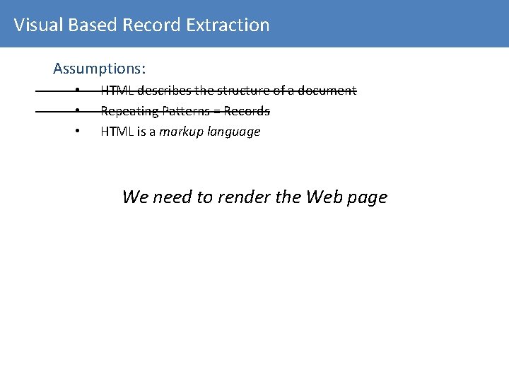 Visual Based Record Extraction Assumptions: • • • HTML describes the structure of a