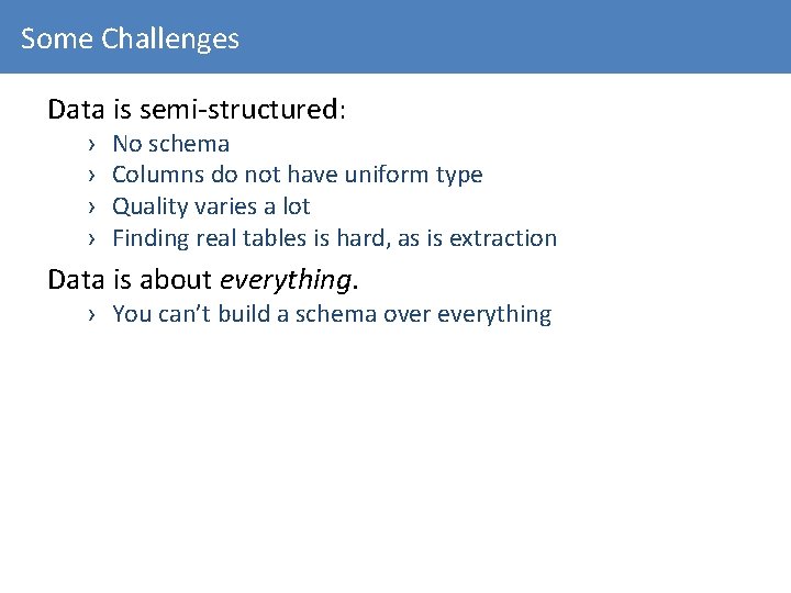 Some Challenges Data is semi-structured: › › No schema Columns do not have uniform