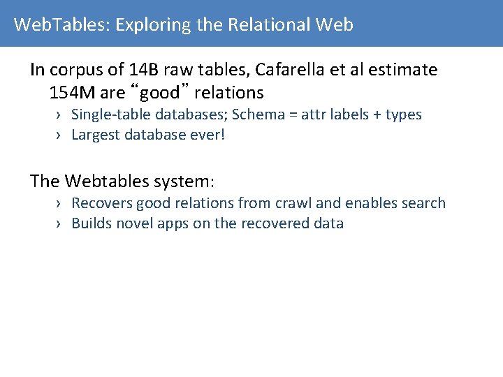 Web. Tables: Exploring the Relational Web In corpus of 14 B raw tables, Cafarella