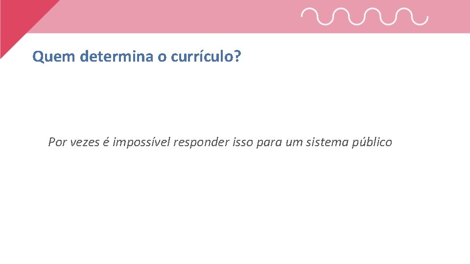 Quem determina o currículo? Por vezes é impossível responder isso para um sistema público
