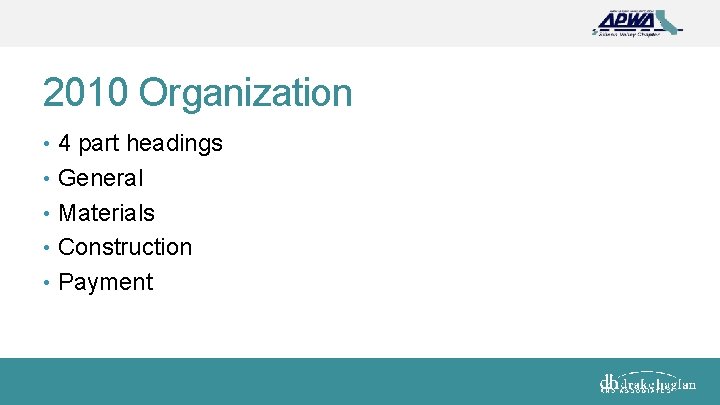 2010 Organization • 4 part headings • General • Materials • Construction • Payment