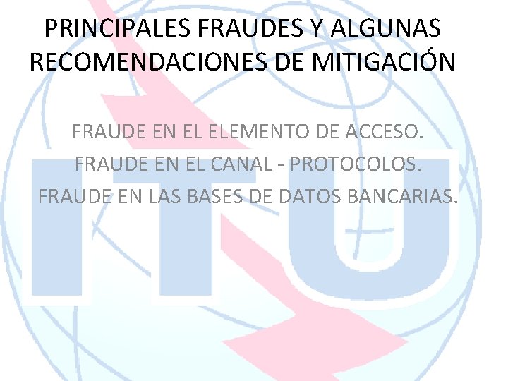 PRINCIPALES FRAUDES Y ALGUNAS RECOMENDACIONES DE MITIGACIÓN FRAUDE EN EL ELEMENTO DE ACCESO. FRAUDE