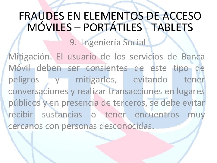 FRAUDES EN ELEMENTOS DE ACCESO MÓVILES – PORTÁTILES - TABLETS 9. Ingeniería Social Mitigación.