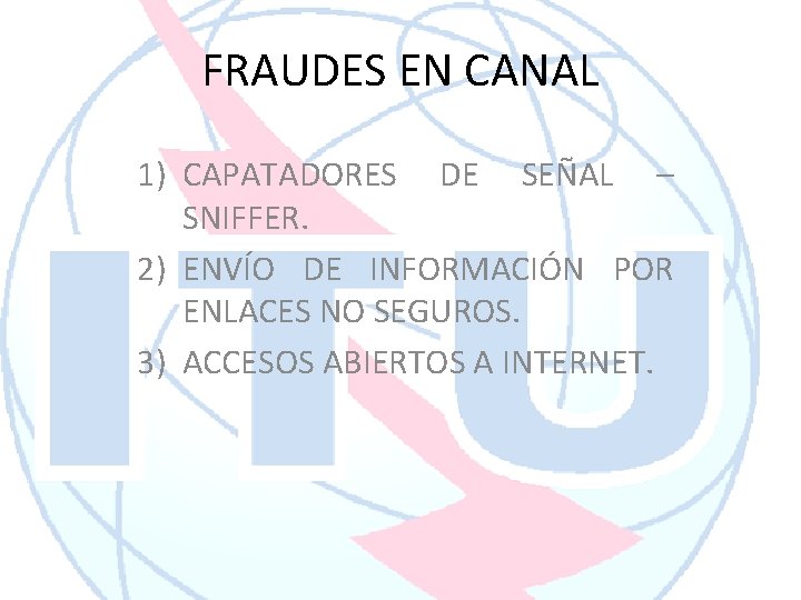 FRAUDES EN CANAL 1) CAPATADORES DE SEÑAL – SNIFFER. 2) ENVÍO DE INFORMACIÓN POR