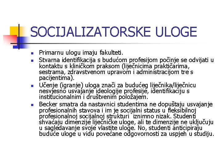 SOCIJALIZATORSKE ULOGE n n Primarnu ulogu imaju fakulteti. Stvarna identifikacija s budućom profesijom počinje