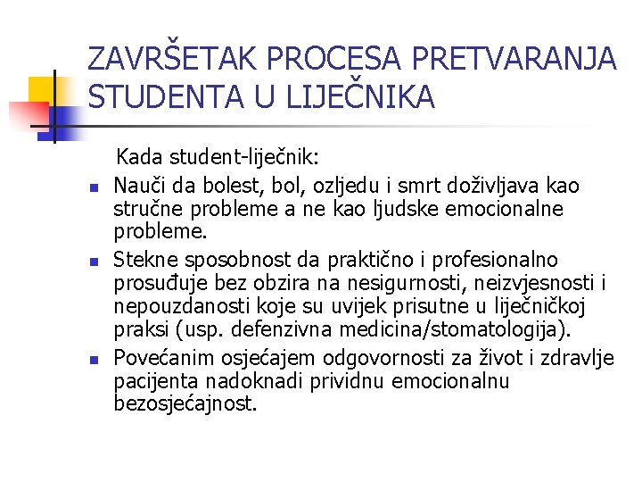 ZAVRŠETAK PROCESA PRETVARANJA STUDENTA U LIJEČNIKA n n n Kada student-liječnik: Nauči da bolest,