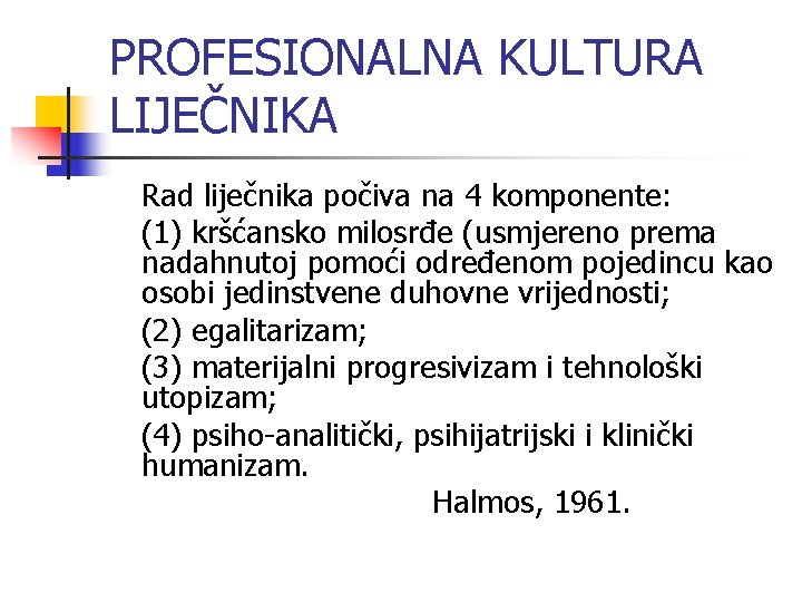 PROFESIONALNA KULTURA LIJEČNIKA Rad liječnika počiva na 4 komponente: (1) kršćansko milosrđe (usmjereno prema