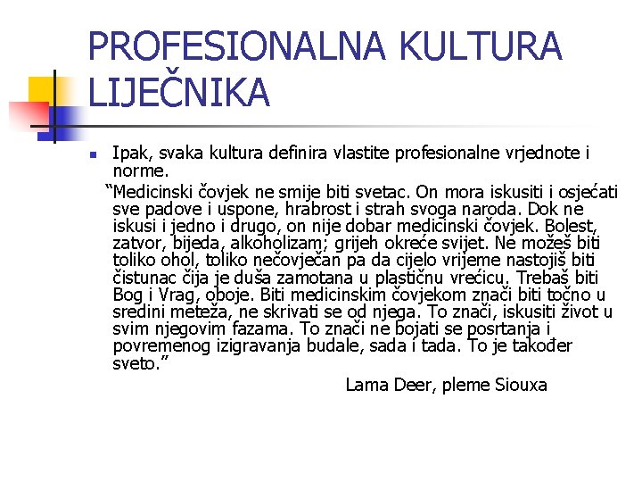 PROFESIONALNA KULTURA LIJEČNIKA n Ipak, svaka kultura definira vlastite profesionalne vrjednote i norme. “Medicinski