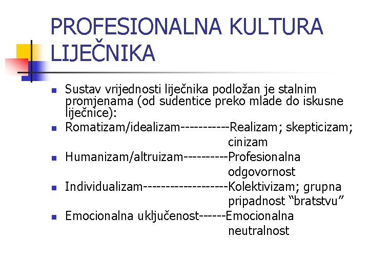 PROFESIONALNA KULTURA LIJEČNIKA n n n Sustav vrijednosti liječnika podložan je stalnim promjenama (od