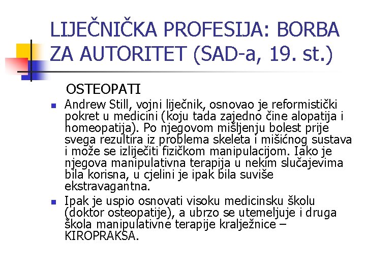 LIJEČNIČKA PROFESIJA: BORBA ZA AUTORITET (SAD-a, 19. st. ) OSTEOPATI n n Andrew Still,