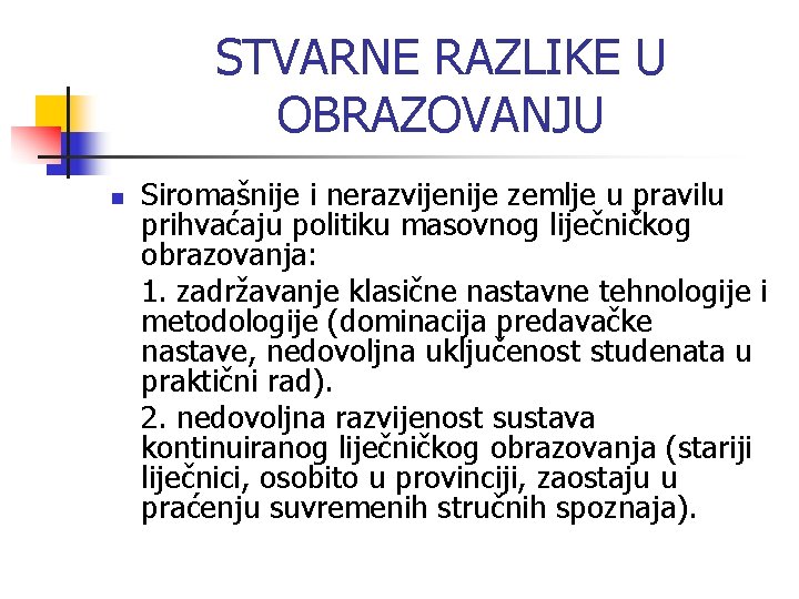 STVARNE RAZLIKE U OBRAZOVANJU n Siromašnije i nerazvijenije zemlje u pravilu prihvaćaju politiku masovnog