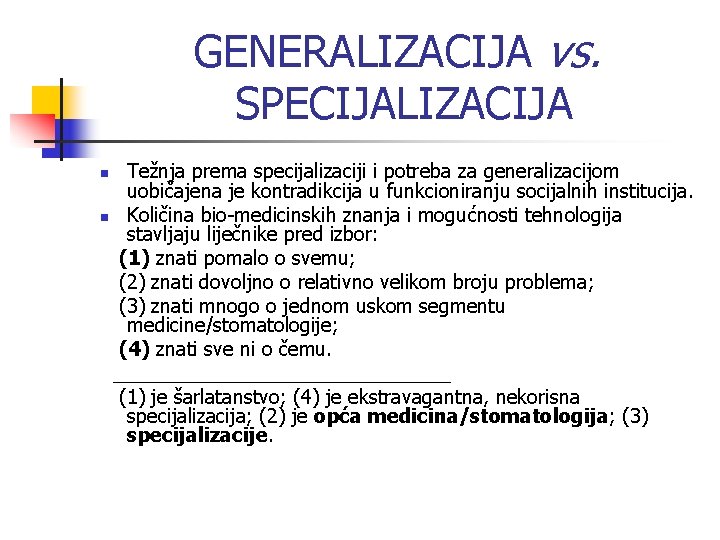 GENERALIZACIJA vs. SPECIJALIZACIJA Težnja prema specijalizaciji i potreba za generalizacijom uobičajena je kontradikcija u