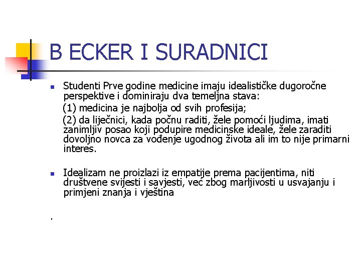 B ECKER I SURADNICI n n . Studenti Prve godine medicine imaju idealističke dugoročne