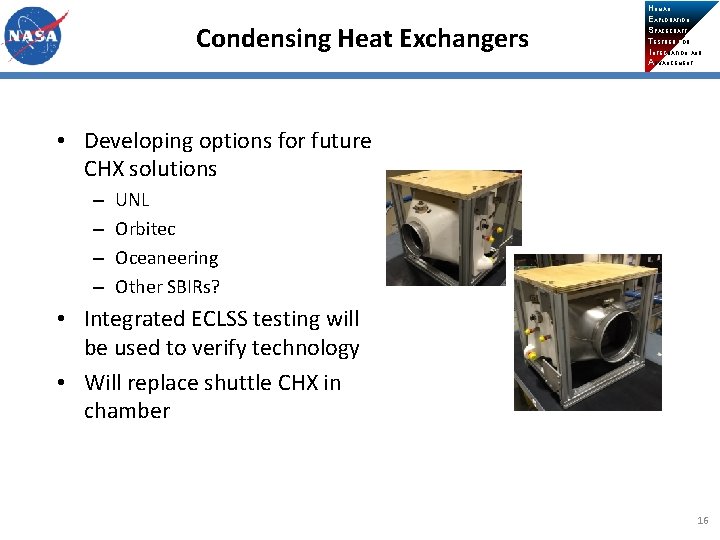 Condensing Heat Exchangers HUMAN EXPLORATION SPACECRAFT TESTBED FOR INTEGRATION AND ADVANCEMENT • Developing options