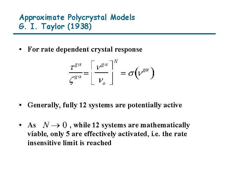 Approximate Polycrystal Models G. I. Taylor (1938) • For rate dependent crystal response •