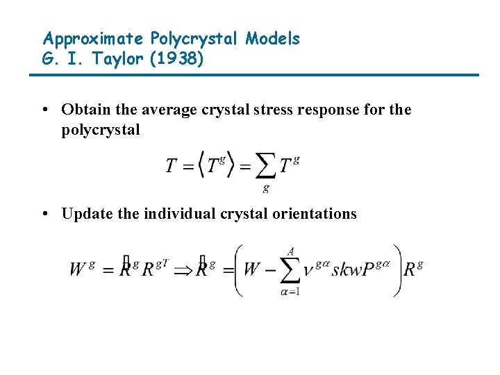 Approximate Polycrystal Models G. I. Taylor (1938) • Obtain the average crystal stress response