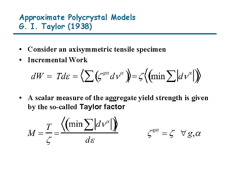 Approximate Polycrystal Models G. I. Taylor (1938) • Consider an axisymmetric tensile specimen •