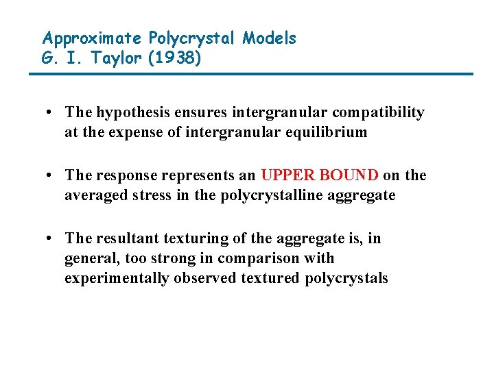 Approximate Polycrystal Models G. I. Taylor (1938) • The hypothesis ensures intergranular compatibility at