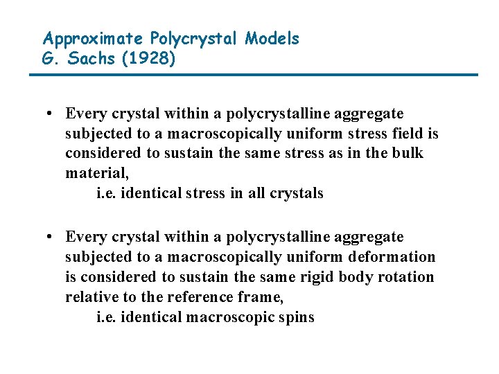 Approximate Polycrystal Models G. Sachs (1928) • Every crystal within a polycrystalline aggregate subjected