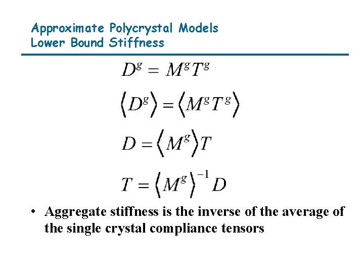 Approximate Polycrystal Models Lower Bound Stiffness • Aggregate stiffness is the inverse of the