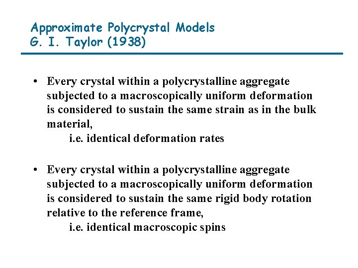 Approximate Polycrystal Models G. I. Taylor (1938) • Every crystal within a polycrystalline aggregate