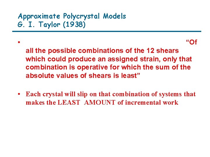 Approximate Polycrystal Models G. I. Taylor (1938) • “Of all the possible combinations of