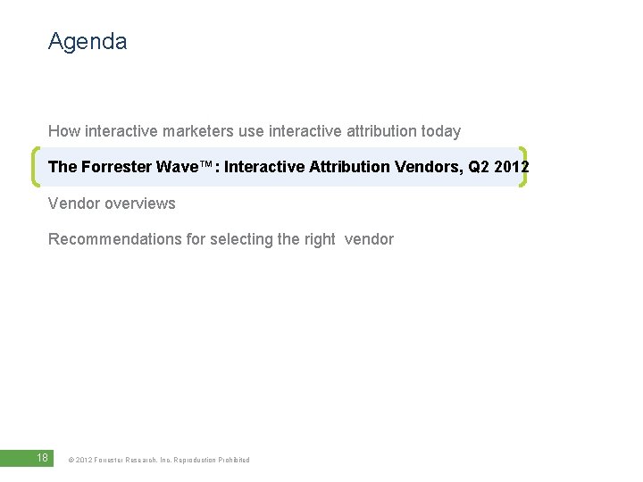 Agenda How interactive marketers use interactive attribution today The Forrester Wave™: Interactive Attribution Vendors,